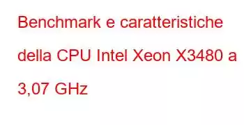 Benchmark e caratteristiche della CPU Intel Xeon X3480 a 3,07 GHz