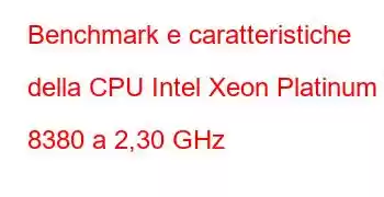 Benchmark e caratteristiche della CPU Intel Xeon Platinum 8380 a 2,30 GHz