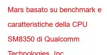 Mars basato su benchmark e caratteristiche della CPU SM8350 di Qualcomm Technologies, Inc