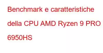 Benchmark e caratteristiche della CPU AMD Ryzen 9 PRO 6950HS