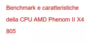 Benchmark e caratteristiche della CPU AMD Phenom II X4 805