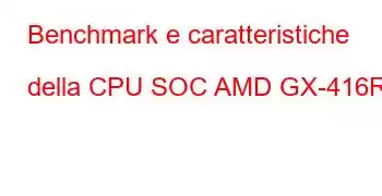 Benchmark e caratteristiche della CPU SOC AMD GX-416RA