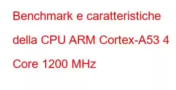 Benchmark e caratteristiche della CPU ARM Cortex-A53 4 Core 1200 MHz