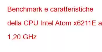 Benchmark e caratteristiche della CPU Intel Atom x6211E a 1,20 GHz