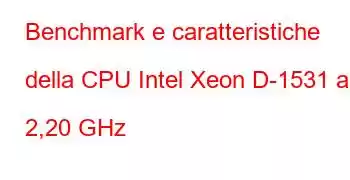 Benchmark e caratteristiche della CPU Intel Xeon D-1531 a 2,20 GHz