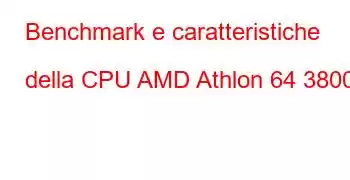 Benchmark e caratteristiche della CPU AMD Athlon 64 3800+