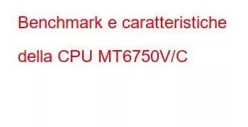 Benchmark e caratteristiche della CPU MT6750V/C