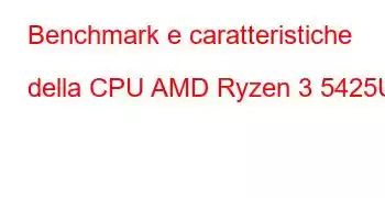 Benchmark e caratteristiche della CPU AMD Ryzen 3 5425U