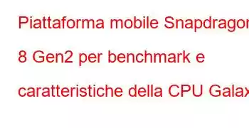 Piattaforma mobile Snapdragon 8 Gen2 per benchmark e caratteristiche della CPU Galaxy