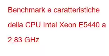 Benchmark e caratteristiche della CPU Intel Xeon E5440 a 2,83 GHz