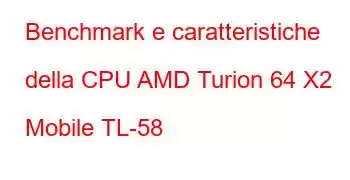 Benchmark e caratteristiche della CPU AMD Turion 64 X2 Mobile TL-58