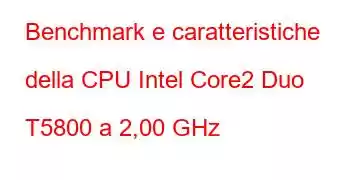 Benchmark e caratteristiche della CPU Intel Core2 Duo T5800 a 2,00 GHz