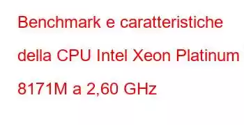 Benchmark e caratteristiche della CPU Intel Xeon Platinum 8171M a 2,60 GHz