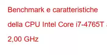 Benchmark e caratteristiche della CPU Intel Core i7-4765T a 2,00 GHz