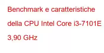 Benchmark e caratteristiche della CPU Intel Core i3-7101E a 3,90 GHz