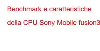 Benchmark e caratteristiche della CPU Sony Mobile fusion3