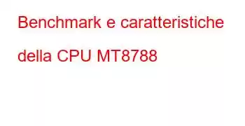 Benchmark e caratteristiche della CPU MT8788