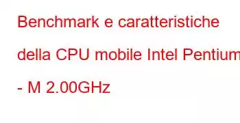 Benchmark e caratteristiche della CPU mobile Intel Pentium 4 - M 2.00GHz