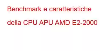 Benchmark e caratteristiche della CPU APU AMD E2-2000