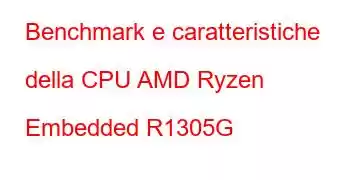 Benchmark e caratteristiche della CPU AMD Ryzen Embedded R1305G