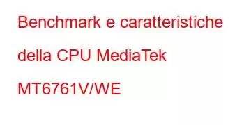 Benchmark e caratteristiche della CPU MediaTek MT6761V/WE