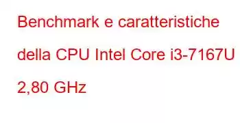 Benchmark e caratteristiche della CPU Intel Core i3-7167U a 2,80 GHz