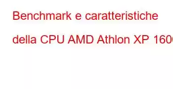 Benchmark e caratteristiche della CPU AMD Athlon XP 1600+