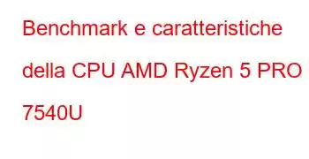 Benchmark e caratteristiche della CPU AMD Ryzen 5 PRO 7540U