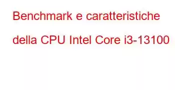 Benchmark e caratteristiche della CPU Intel Core i3-13100