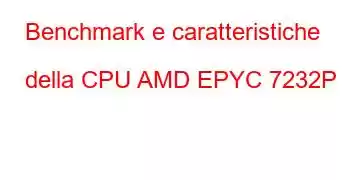 Benchmark e caratteristiche della CPU AMD EPYC 7232P