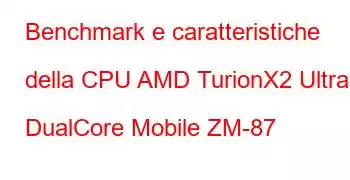 Benchmark e caratteristiche della CPU AMD TurionX2 Ultra DualCore Mobile ZM-87