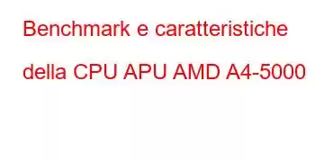 Benchmark e caratteristiche della CPU APU AMD A4-5000