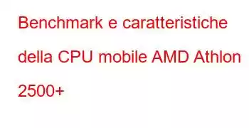 Benchmark e caratteristiche della CPU mobile AMD Athlon 2500+