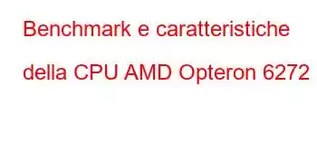 Benchmark e caratteristiche della CPU AMD Opteron 6272