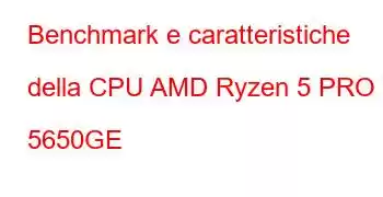 Benchmark e caratteristiche della CPU AMD Ryzen 5 PRO 5650GE