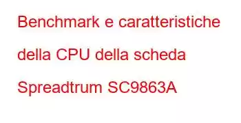 Benchmark e caratteristiche della CPU della scheda Spreadtrum SC9863A