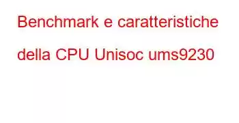 Benchmark e caratteristiche della CPU Unisoc ums9230