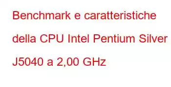 Benchmark e caratteristiche della CPU Intel Pentium Silver J5040 a 2,00 GHz