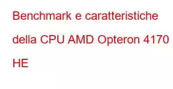 Benchmark e caratteristiche della CPU AMD Opteron 4170 HE