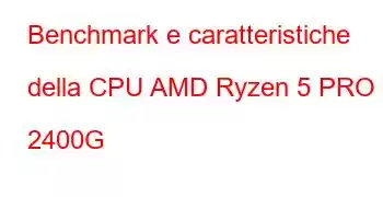 Benchmark e caratteristiche della CPU AMD Ryzen 5 PRO 2400G