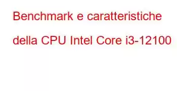 Benchmark e caratteristiche della CPU Intel Core i3-12100