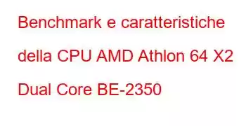 Benchmark e caratteristiche della CPU AMD Athlon 64 X2 Dual Core BE-2350