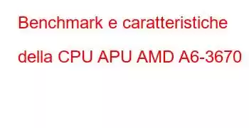 Benchmark e caratteristiche della CPU APU AMD A6-3670