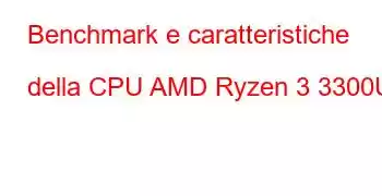 Benchmark e caratteristiche della CPU AMD Ryzen 3 3300U