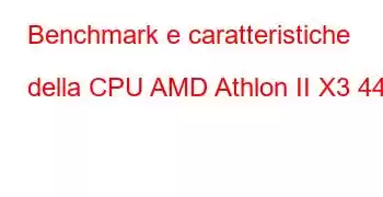 Benchmark e caratteristiche della CPU AMD Athlon II X3 445