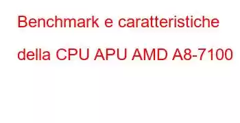 Benchmark e caratteristiche della CPU APU AMD A8-7100