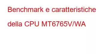 Benchmark e caratteristiche della CPU MT6765V/WA