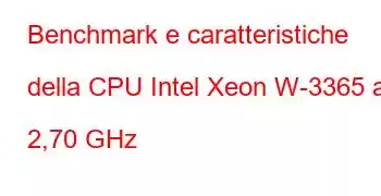 Benchmark e caratteristiche della CPU Intel Xeon W-3365 a 2,70 GHz