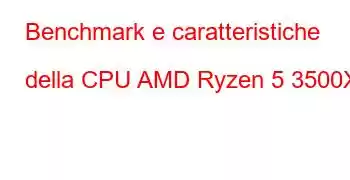 Benchmark e caratteristiche della CPU AMD Ryzen 5 3500X