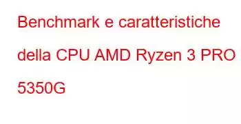 Benchmark e caratteristiche della CPU AMD Ryzen 3 PRO 5350G